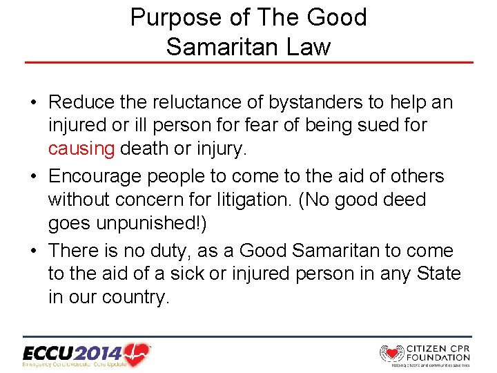 Purpose of The Good Samaritan Law • Reduce the reluctance of bystanders to help