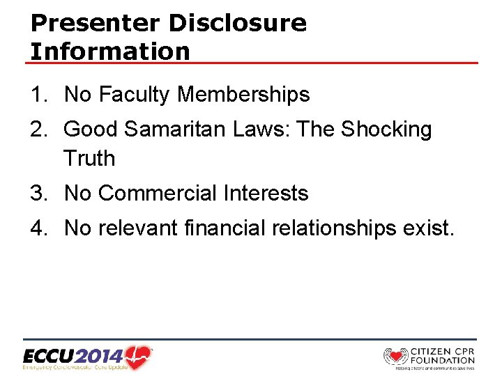Presenter Disclosure Information 1. No Faculty Memberships 2. Good Samaritan Laws: The Shocking Truth
