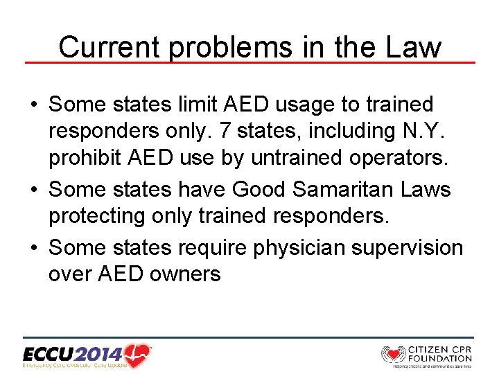 Current problems in the Law • Some states limit AED usage to trained responders