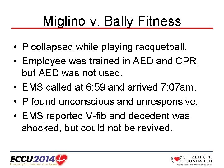 Miglino v. Bally Fitness • P collapsed while playing racquetball. • Employee was trained