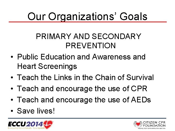 Our Organizations’ Goals • • • PRIMARY AND SECONDARY PREVENTION Public Education and Awareness