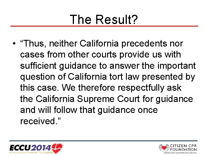 The Result? • “Thus, neither California precedents nor cases from other courts provide us