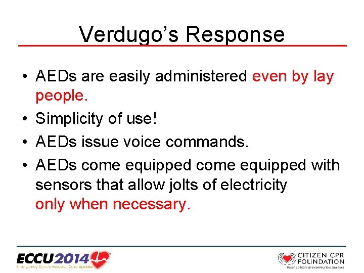Verdugo’s Response • AEDs are easily administered even by lay people. • Simplicity of