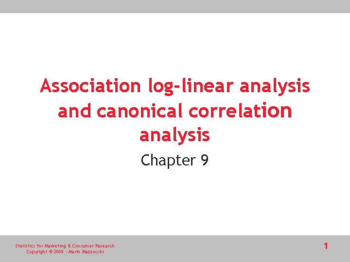 Association log-linear analysis and canonical correlation analysis Chapter 9 Statistics for Marketing & Consumer
