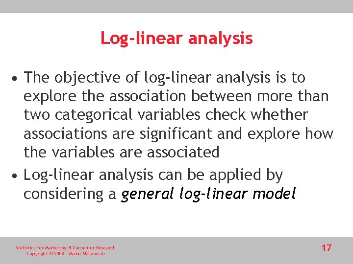 Log-linear analysis • The objective of log-linear analysis is to explore the association between