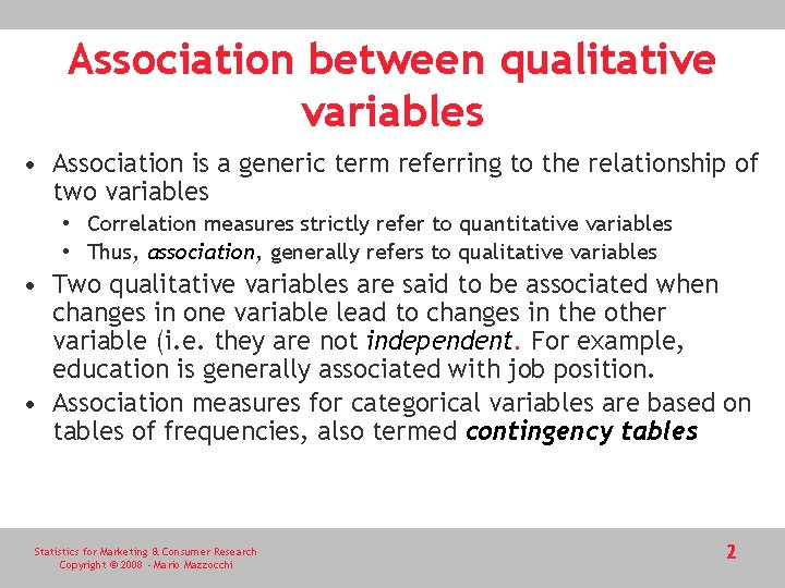 Association between qualitative variables • Association is a generic term referring to the relationship