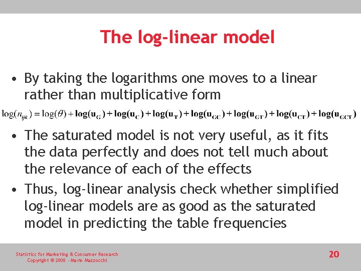 The log-linear model • By taking the logarithms one moves to a linear rather
