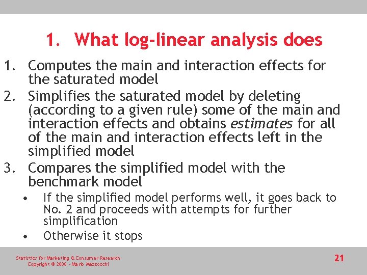 1. What log-linear analysis does 1. Computes the main and interaction effects for the