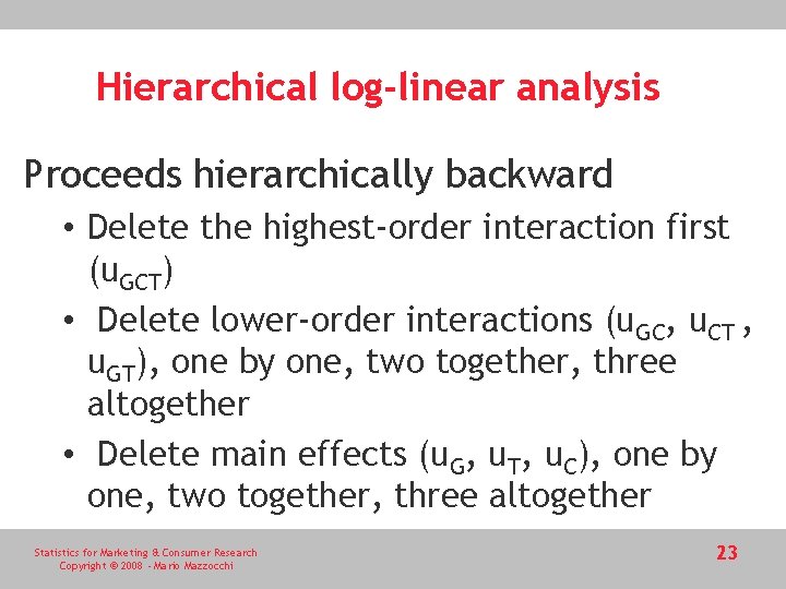 Hierarchical log-linear analysis Proceeds hierarchically backward • Delete the highest-order interaction first (u. GCT)