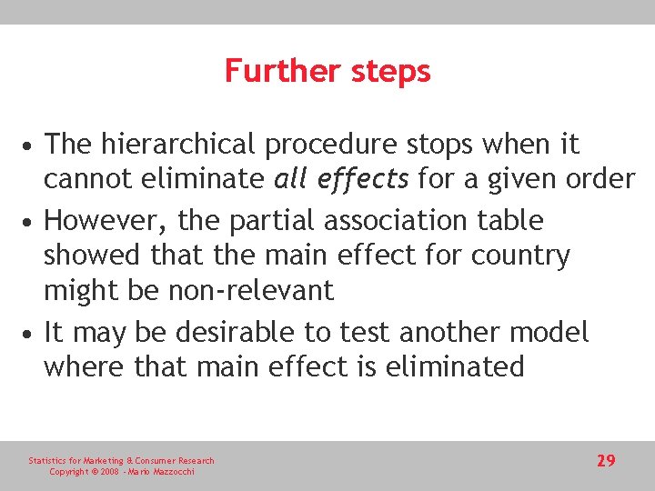 Further steps • The hierarchical procedure stops when it cannot eliminate all effects for