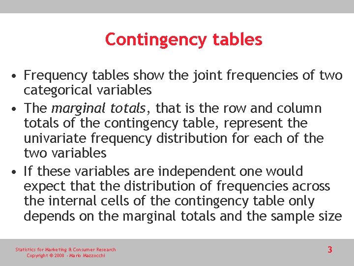 Contingency tables • Frequency tables show the joint frequencies of two categorical variables •