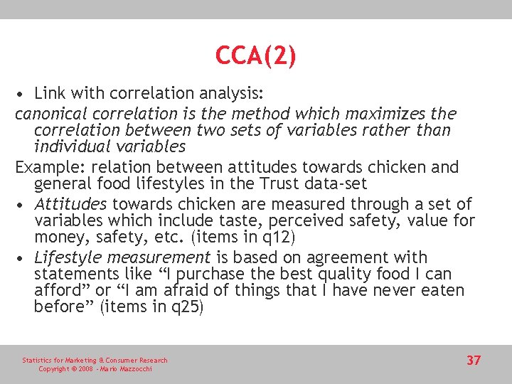 CCA(2) • Link with correlation analysis: canonical correlation is the method which maximizes the