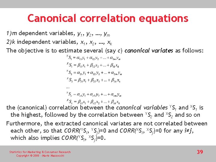 Canonical correlation equations 1)m dependent variables, y 1, y 2, …, ym 2)k independent