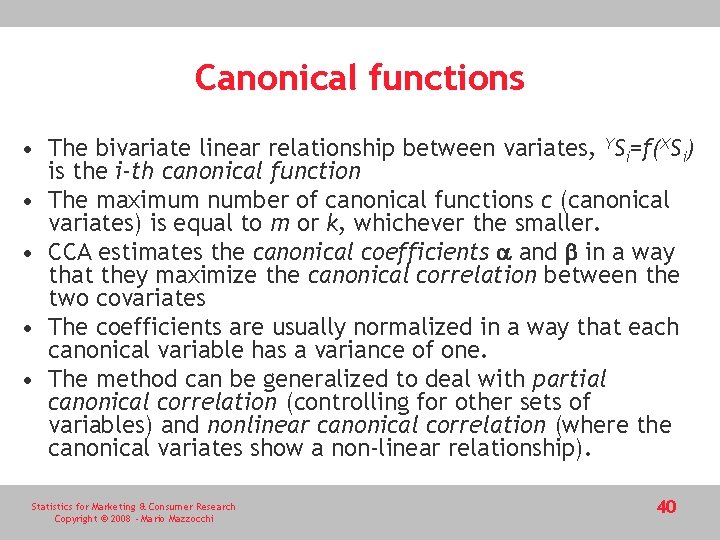 Canonical functions • The bivariate linear relationship between variates, YSi=f(XSi) is the i-th canonical