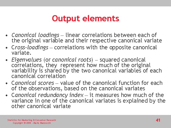 Output elements • Canonical loadings – linear correlations between each of the original variable