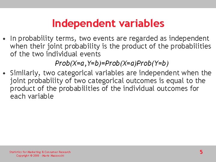 Independent variables • In probability terms, two events are regarded as independent when their