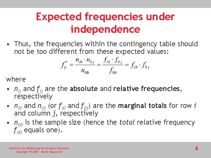 Expected frequencies under independence • Thus, the frequencies within the contingency table should not