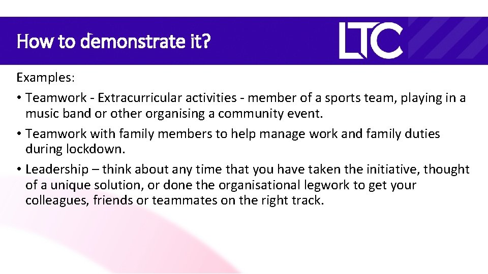 How to demonstrate it? Examples: • Teamwork - Extracurricular activities - member of a