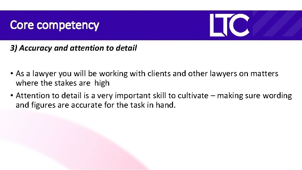 Core competency 3) Accuracy and attention to detail • As a lawyer you will