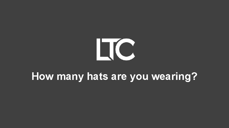 How many hats are you wearing? 