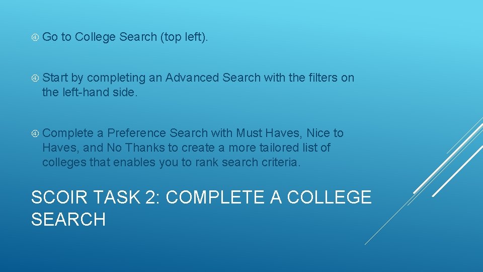  Go to College Search (top left). Start by completing an Advanced Search with