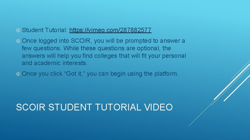  Student Tutorial: https: //vimeo. com/287882577 Once logged into SCOIR, you will be prompted