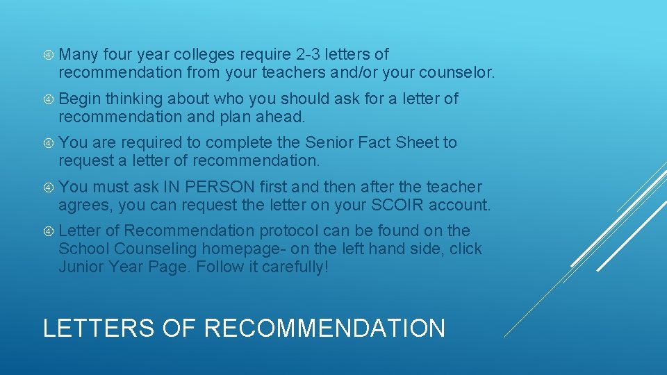 Many four year colleges require 2 -3 letters of recommendation from your teachers