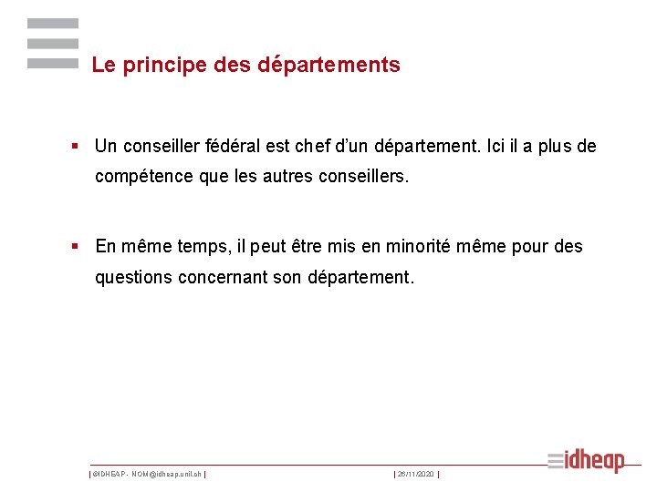 Le principe des départements § Un conseiller fédéral est chef d’un département. Ici il