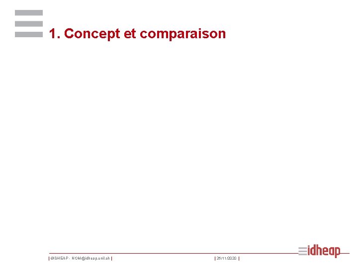 1. Concept et comparaison | ©IDHEAP - NOM@idheap. unil. ch | | 26/11/2020 |