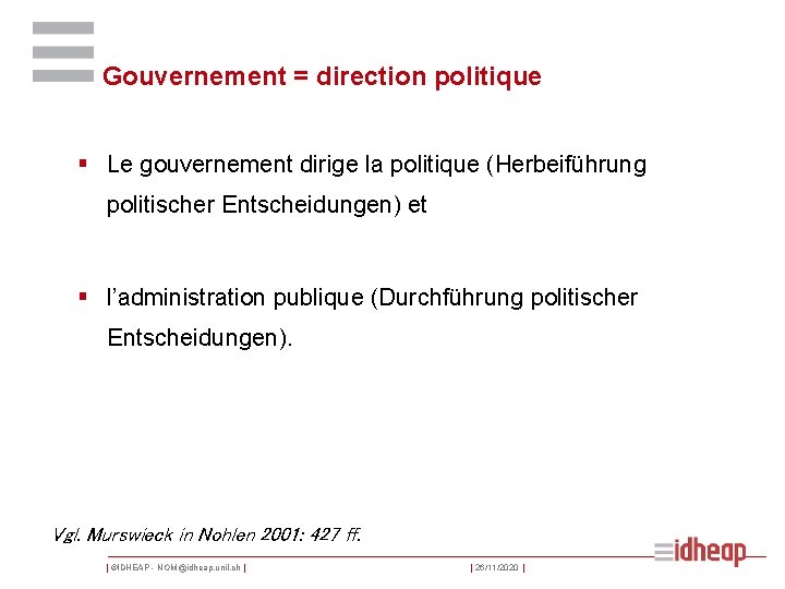 Gouvernement = direction politique § Le gouvernement dirige la politique (Herbeiführung politischer Entscheidungen) et