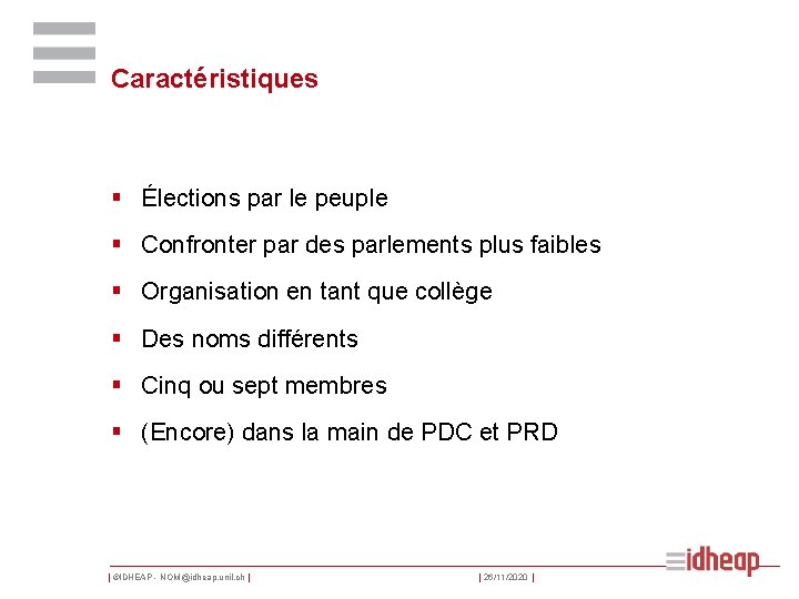 Caractéristiques § Élections par le peuple § Confronter par des parlements plus faibles §