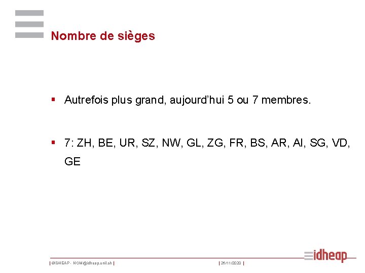 Nombre de sièges § Autrefois plus grand, aujourd’hui 5 ou 7 membres. § 7: