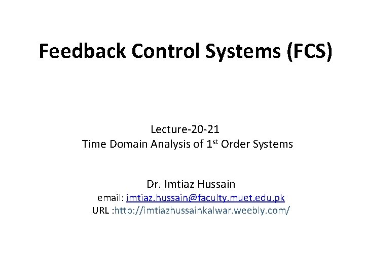 Feedback Control Systems (FCS) Lecture-20 -21 Time Domain Analysis of 1 st Order Systems