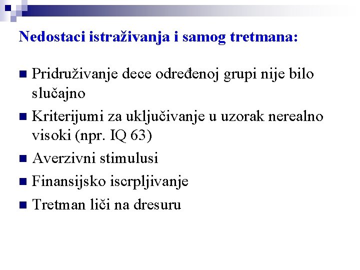 Nedostaci istraživanja i samog tretmana: Pridruživanje dece određenoj grupi nije bilo slučajno n Kriterijumi