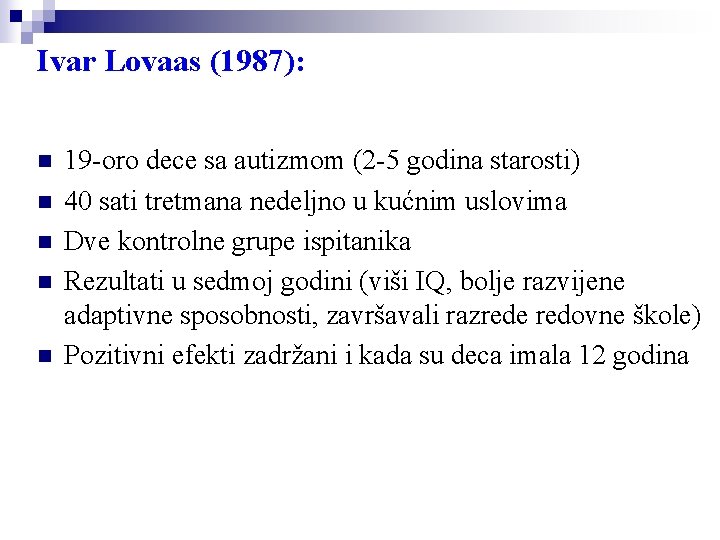 Ivar Lovaas (1987): n n n 19 -oro dece sa autizmom (2 -5 godina