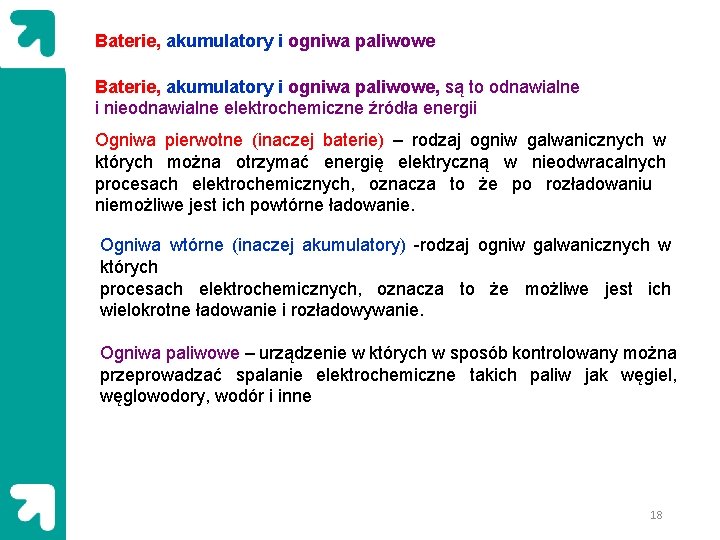 Baterie, akumulatory i ogniwa paliwowe, są to odnawialne i nieodnawialne elektrochemiczne źródła energii Ogniwa