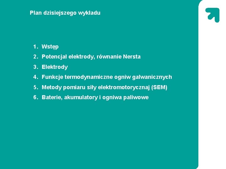 Plan dzisiejszego wykładu 1. Wstęp 2. Potencjał elektrody, równanie Nersta 3. Elektrody 4. Funkcje