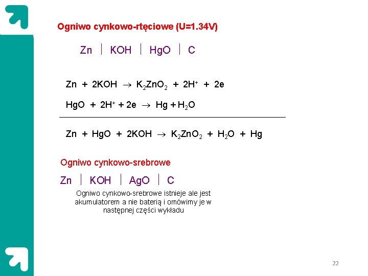 Ogniwo cynkowo-rtęciowe (U=1. 34 V) Zn KOH Hg. O C Zn + 2 KOH