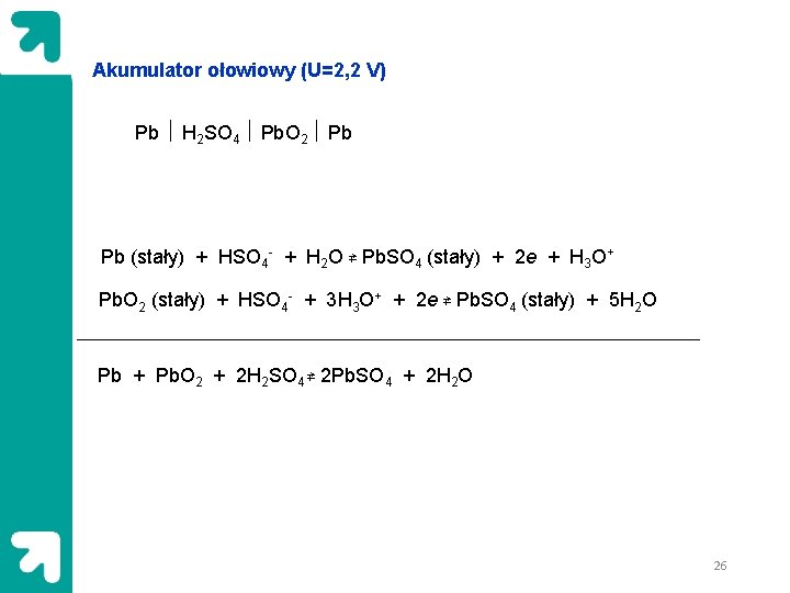 Akumulator ołowiowy (U=2, 2 V) Pb H 2 SO 4 Pb. O 2 Pb