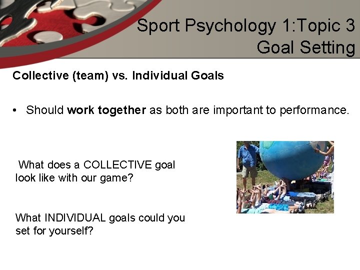 Sport Psychology 1: Topic 3 Goal Setting Collective (team) vs. Individual Goals • Should