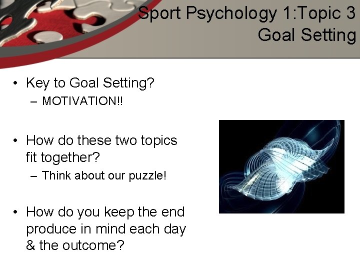 Sport Psychology 1: Topic 3 Goal Setting • Key to Goal Setting? – MOTIVATION!!