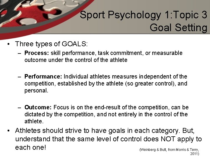 Sport Psychology 1: Topic 3 Goal Setting • Three types of GOALS: – Process: