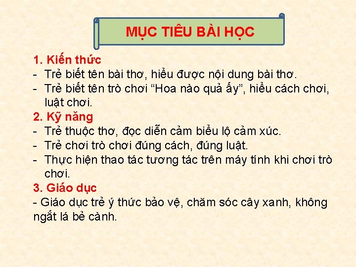 MỤC TIÊU BÀI HỌC 1. Kiến thức - Trẻ biết tên bài thơ, hiểu