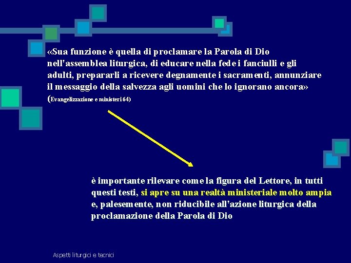  «Sua funzione è quella di proclamare la Parola di Dio nell'assemblea liturgica, di