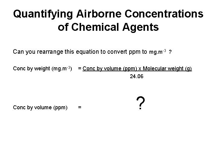 Quantifying Airborne Concentrations of Chemical Agents Can you rearrange this equation to convert ppm