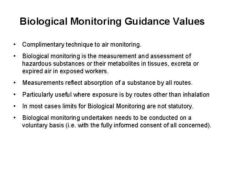Biological Monitoring Guidance Values • Complimentary technique to air monitoring. • Biological monitoring is