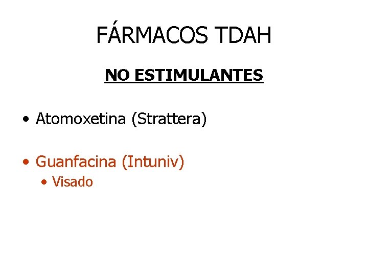 FÁRMACOS TDAH NO ESTIMULANTES • Atomoxetina (Strattera) • Guanfacina (Intuniv) • Visado 