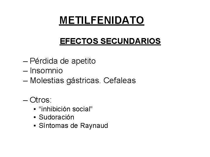 METILFENIDATO EFECTOS SECUNDARIOS – Pérdida de apetito – Insomnio – Molestias gástricas. Cefaleas –