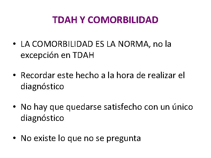 TDAH Y COMORBILIDAD • LA COMORBILIDAD ES LA NORMA, no la excepción en TDAH