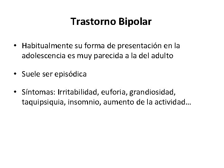 Trastorno Bipolar • Habitualmente su forma de presentación en la adolescencia es muy parecida